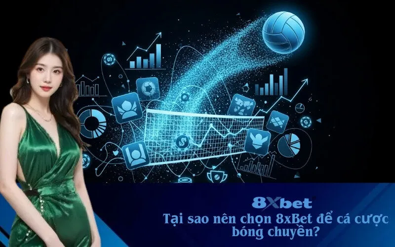 Tại sao nên chọn 8xBet để cá cược bóng chuyền?