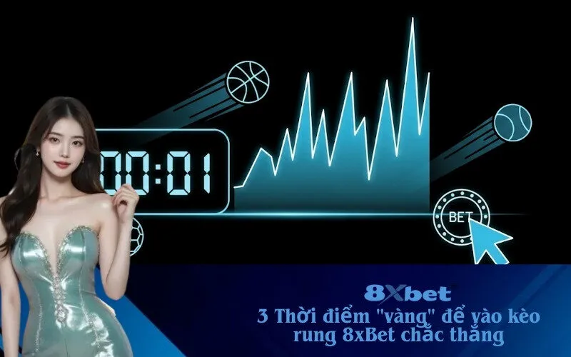 thời điểm cược rung 8xBet chắc thắng